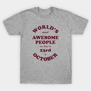 World's Most Awesome People are born on 23rd of October T-Shirt